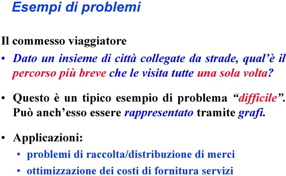 Questo è un tipico esempio di problema difficile.