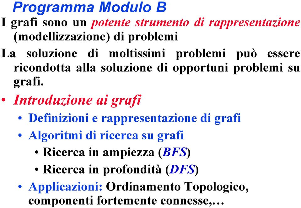 Introduzione ai grafi Definizioni e rappresentazione di grafi Algoritmi di ricerca su grafi Ricerca in