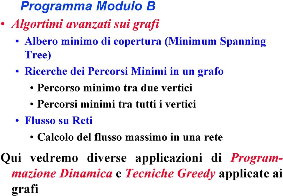 Percorsi minimi tra tutti i vertici Flusso su Reti Calcolo del flusso massimo in una rete