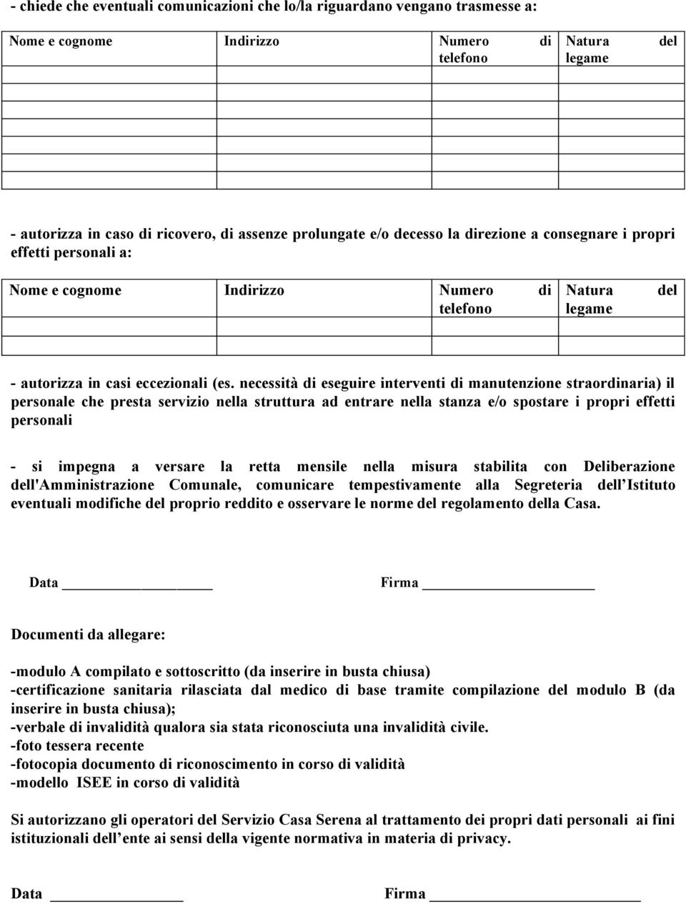 necessità di eseguire interventi di manutenzione straordinaria) il personale che presta servizio nella struttura ad entrare nella stanza e/o spostare i propri effetti personali - si impegna a versare