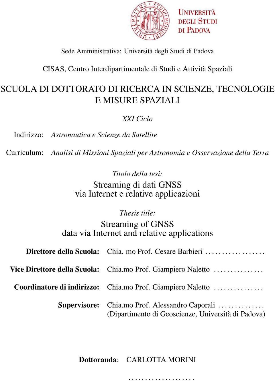 applicazioni Thesis title: Streaming of GNSS data via Internet and relative applications Direttore della Scuola: Chia. mo Prof. Cesare Barbieri.................. Vice Direttore della Scuola: Chia.