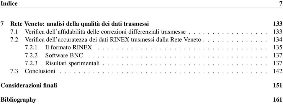 2 Verifica dell accuratezza dei dati RINEX trasmessi dalla Rete Veneto.............. 134 7.2.1 Il formato RINEX.................................... 135 7.