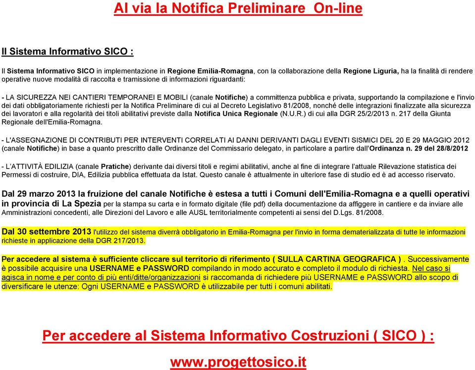 privata, supportando la compilazione e l'invio dei dati obbligatoriamente richiesti per la Notifica Preliminare di cui al Decreto Legislativo 81/2008, nonché delle integrazioni finalizzate alla