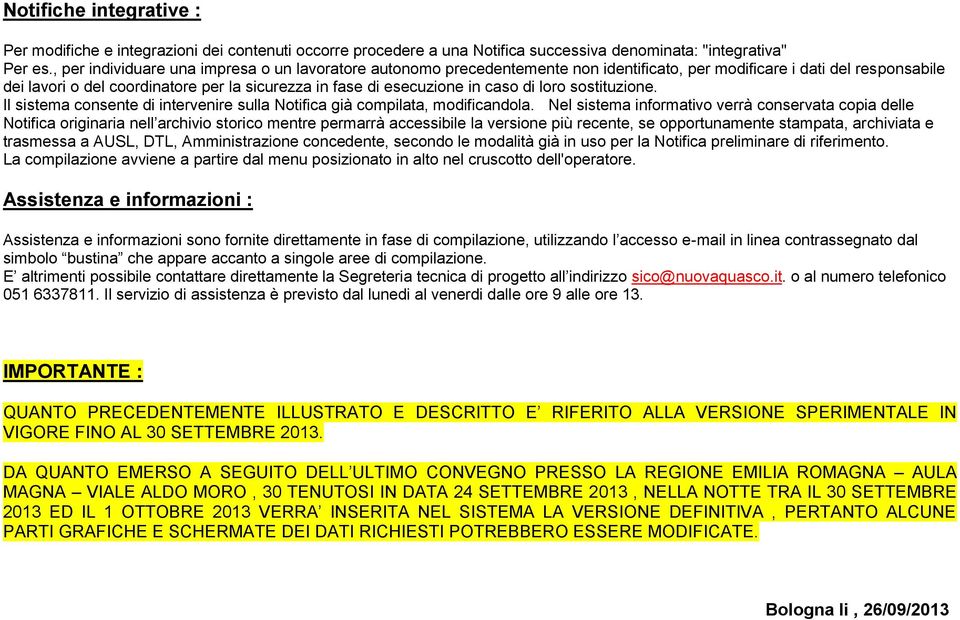 caso di loro sostituzione. Il sistema consente di intervenire sulla Notifica già compilata, modificandola.