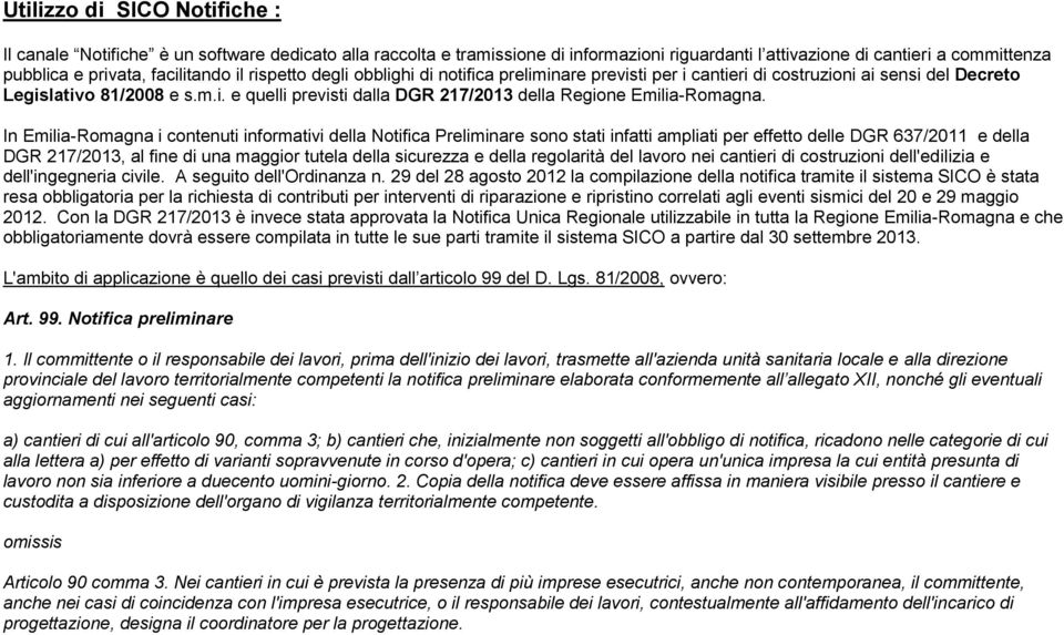 In Emilia-Romagna i contenuti informativi della Notifica Preliminare sono stati infatti ampliati per effetto delle DGR 637/2011 e della DGR 217/2013, al fine di una maggior tutela della sicurezza e