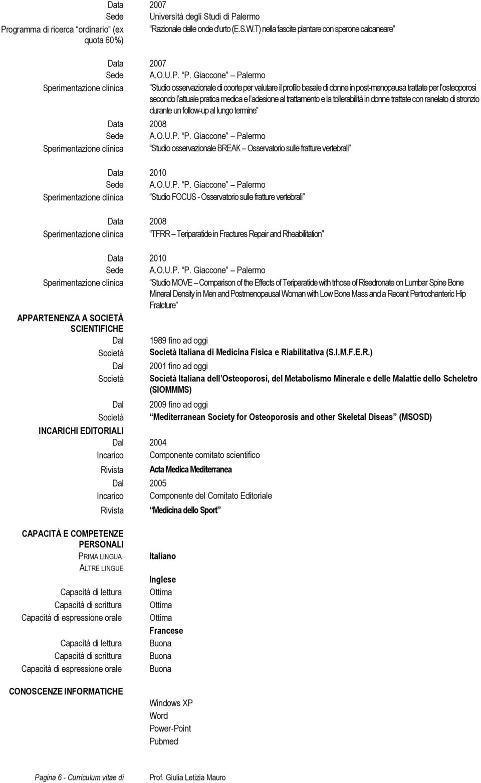 medica e l adesione al trattamento e la tollerabilità in donne trattate con ranelato di stronzio durante un follow-up al lungo termine 2008 Studio osservazionale BREAK Osservatorio sulle fratture