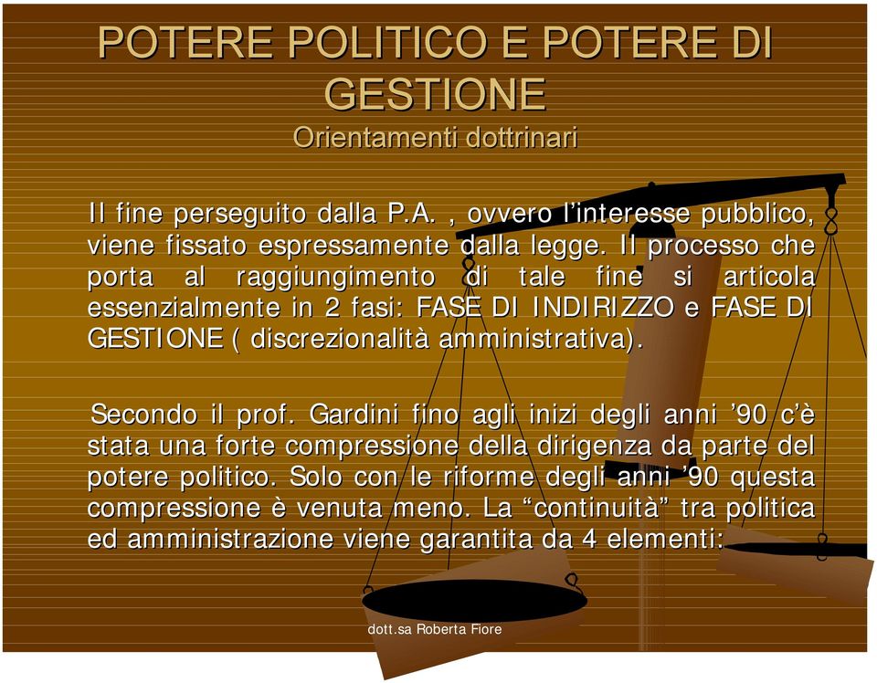 Il processo che porta al raggiungimento di tale fine si articola essenzialmente in 2 fasi: FASE DI INDIRIZZO e FASE DI GESTIONE ( discrezionalità