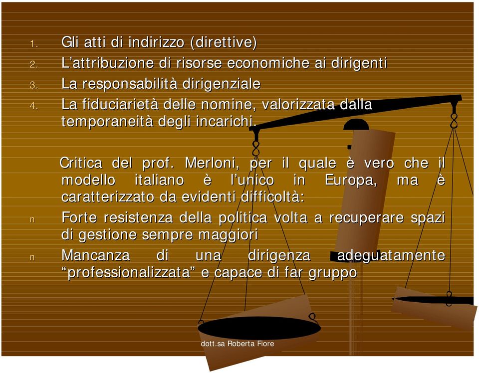 Merloni, per il quale è vero che il modello italiano è l unico in Europa, ma è caratterizzato da evidenti difficoltà: Forte