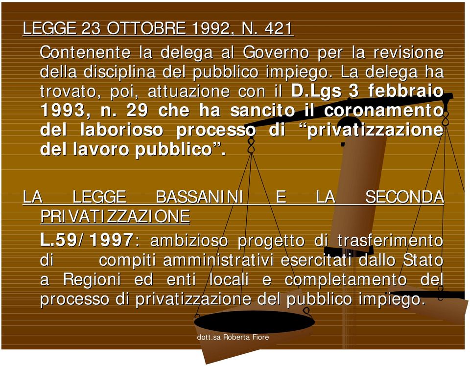 29 che ha sancito il coronamento del laborioso processo di privatizzazione del lavoro pubblico.