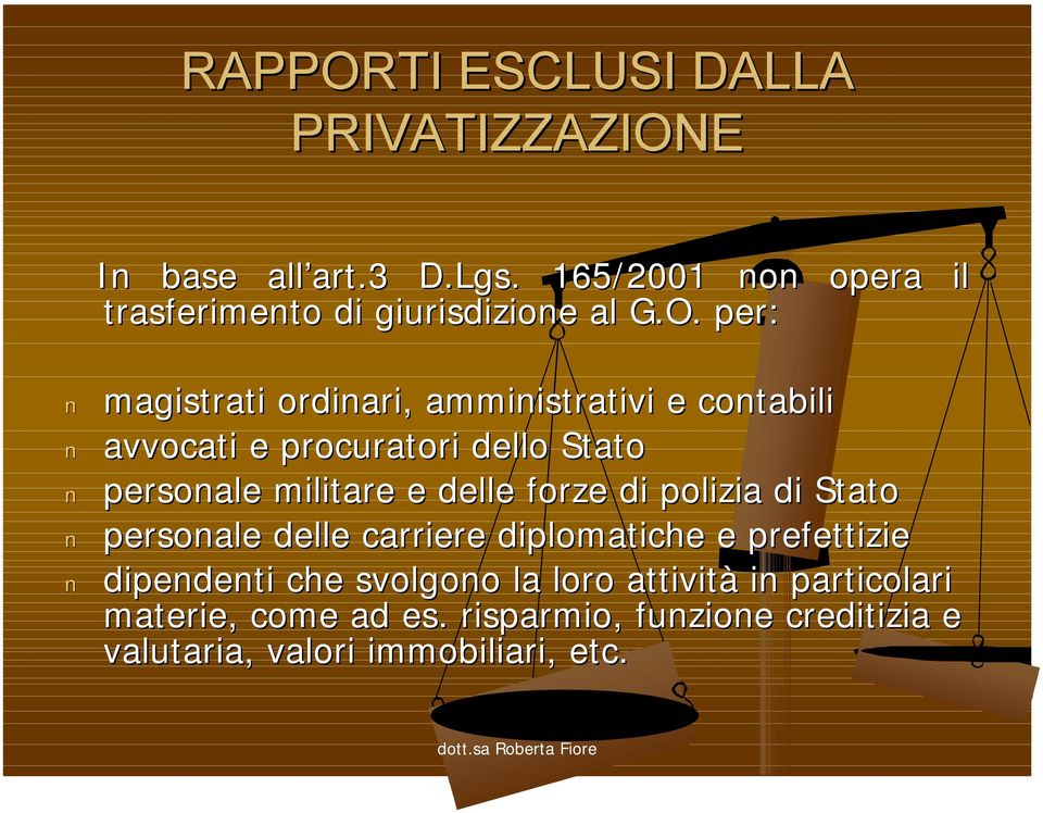 E In base all art.3 D.Lgs.. 165/2001 non trasferimento di giurisdizione al G.O.