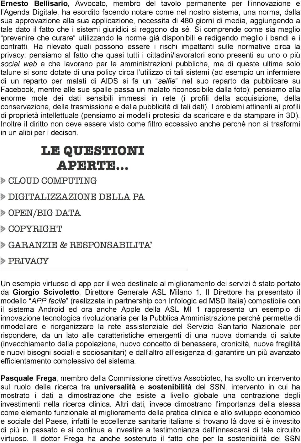 Si comprende come sia meglio prevenire che curare utilizzando le norme già disponibili e redigendo meglio i bandi e i contratti.