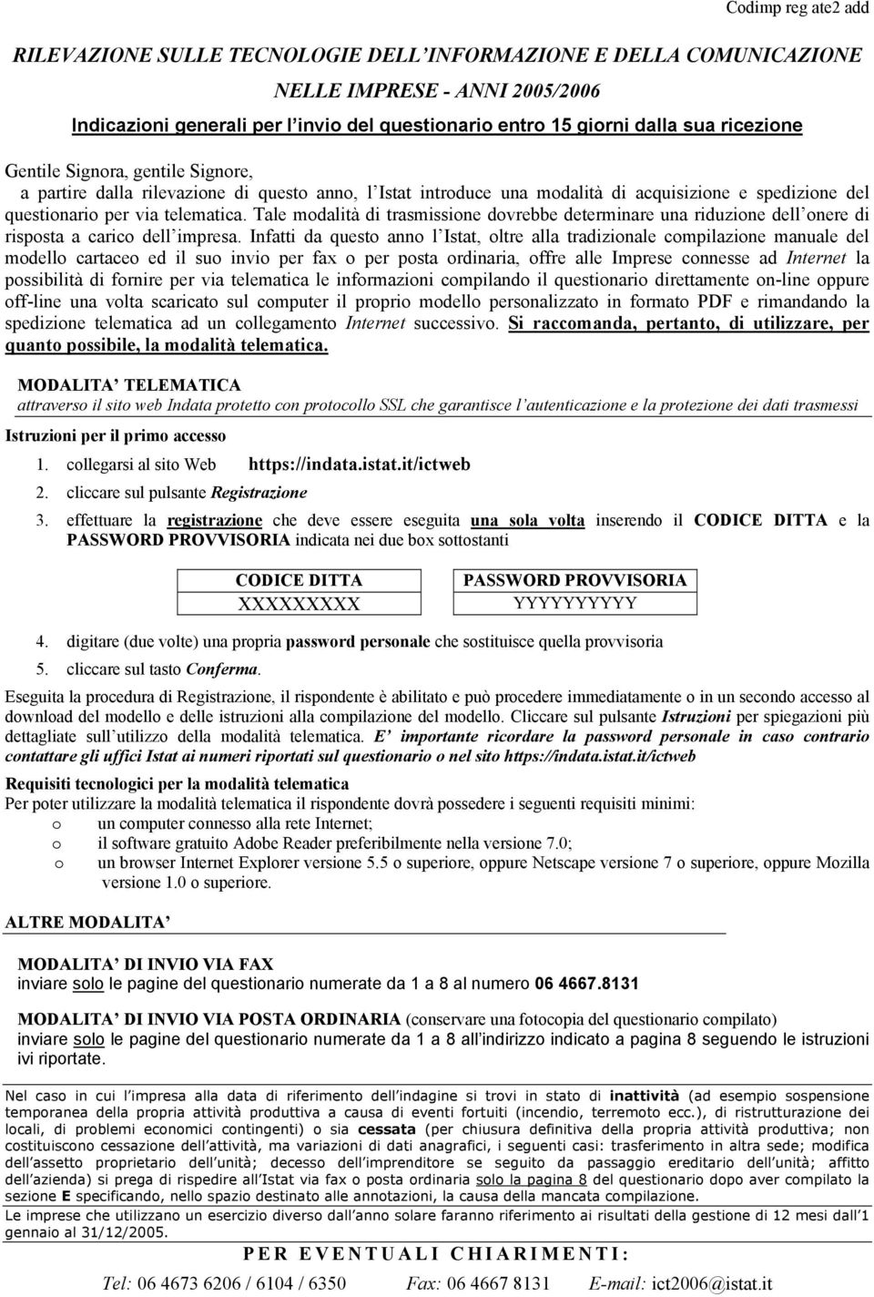 Tale modalità di trasmissione dovrebbe determinare una riduzione dell onere di risposta a carico dell impresa.