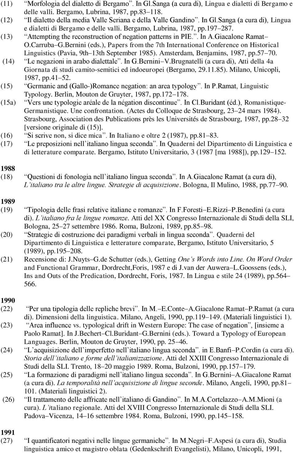 (13) Attempting the reconstruction of negation patterns in PIE.. In A.Giacalone Ramat O.Carruba G.Bernini (eds.