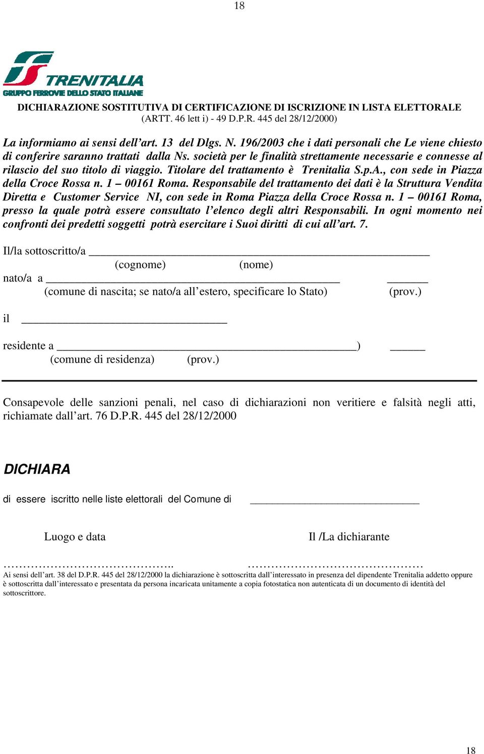 Titolare del trattamento è Trenitalia S.p.A., con sede in Piazza della Croce Rossa n. 1 00161 Roma.