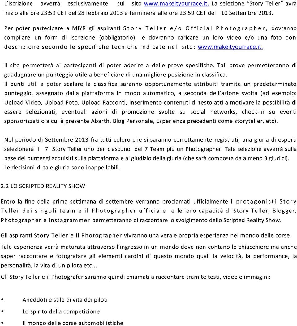 descrizione secondo le specifiche tecniche indicate nel sito: www.makeityourrace.it. Il sito permetterà ai partecipanti di poter aderire a delle prove specifiche.