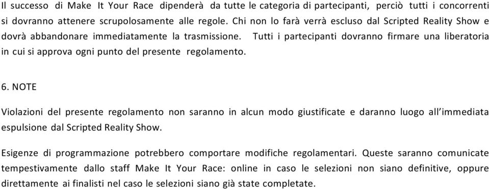 Tutti i partecipanti dovranno firmare una liberatoria in cui si approva ogni punto del presente regolamento. 6.