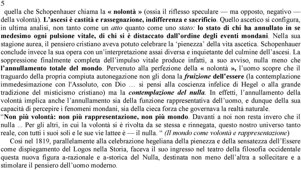 degli eventi mondani. Nella sua stagione aurea, il pensiero cristiano aveva potuto celebrare la pienezza della vita ascetica.