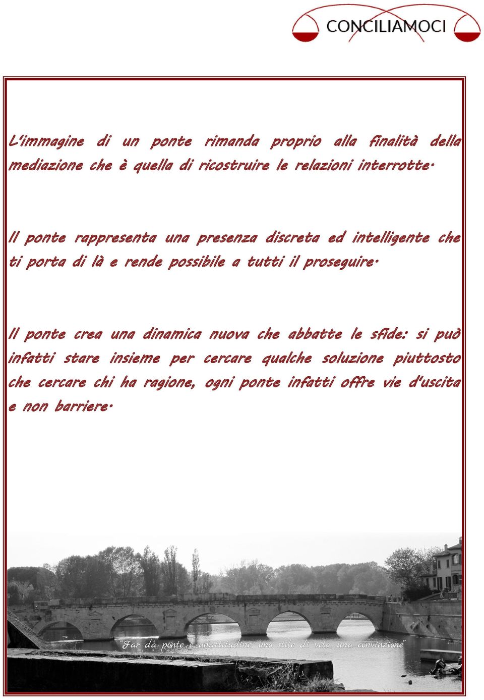 Il ponte rappresenta una presenza discreta ed intelligente che ti porta di là e rende possibile a tutti il