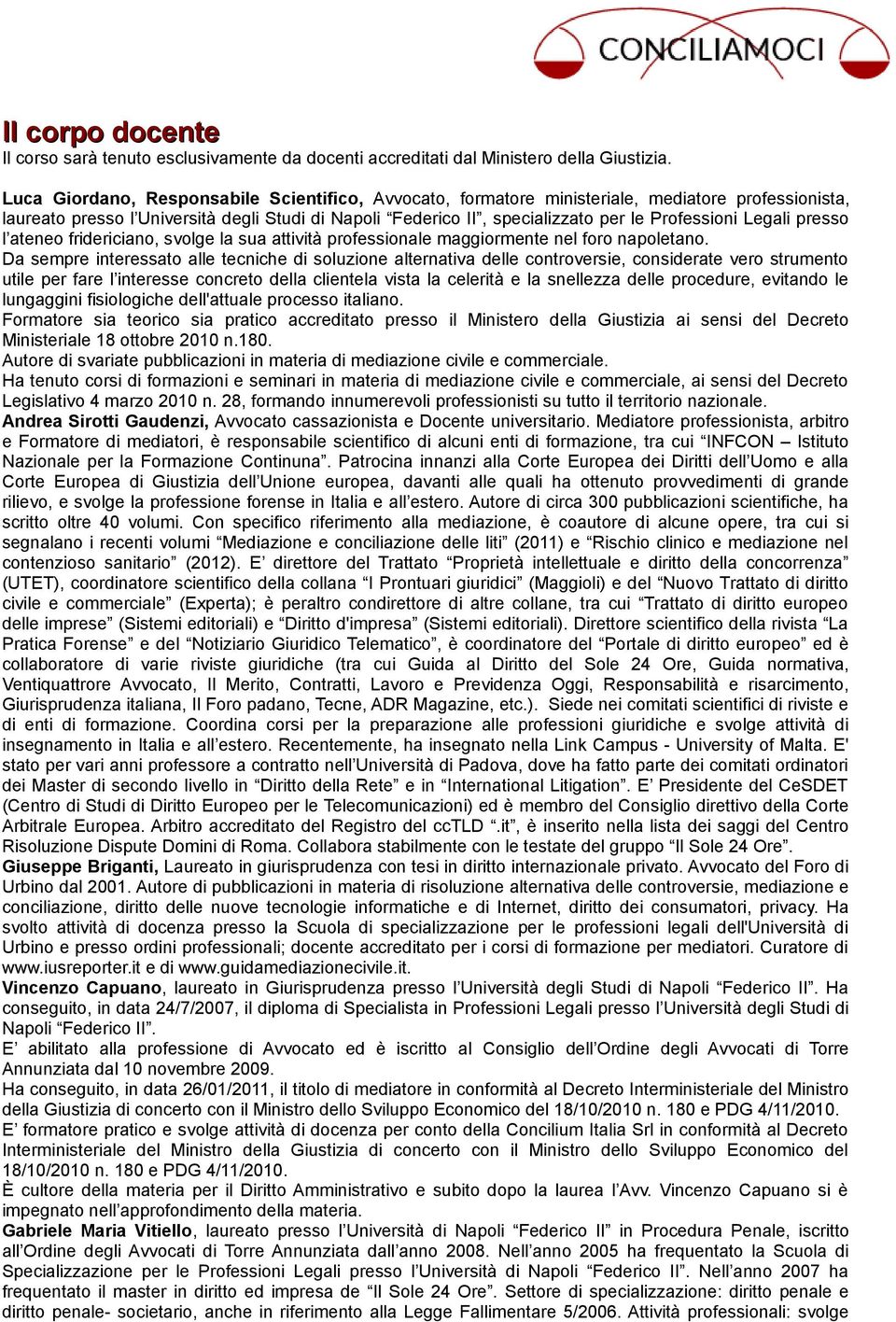 Legali presso l ateneo fridericiano, svolge la sua attività professionale maggiormente nel foro napoletano.