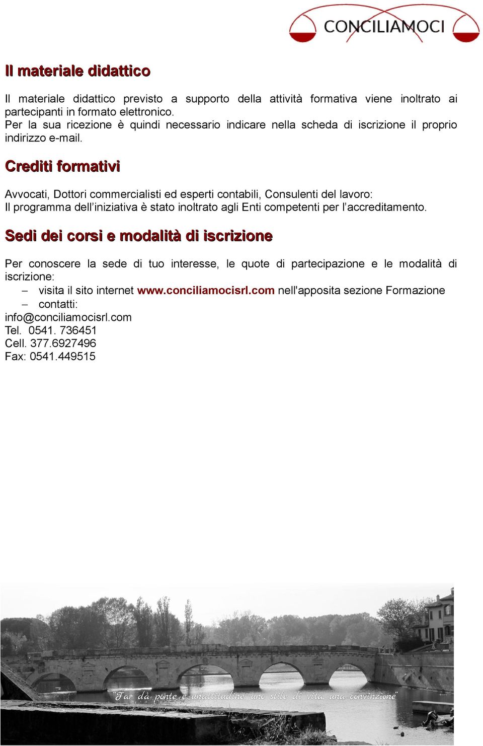 Crediti formativi Avvocati, Dottori commercialisti ed esperti contabili, Consulenti del lavoro: Il programma dell iniziativa è stato inoltrato agli Enti competenti per l accreditamento.