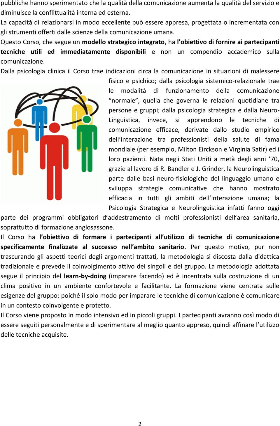 partecipanti tecniche utili ed immediatamente disponibili e non un compendio accademico sulla comunicazione Dalla psicologia clinica il Corso trae indicazioni circa la comunicazione in situazioni di