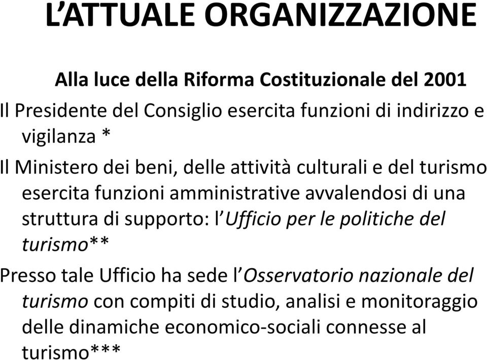 avvalendosi di una struttura di supporto: l Ufficio per le politiche del turismo** Presso tale Ufficio ha sede l