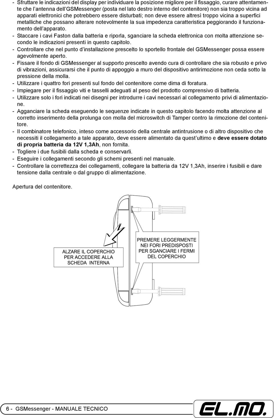 caratteristica peggiorando il funzionamento dell apparato.