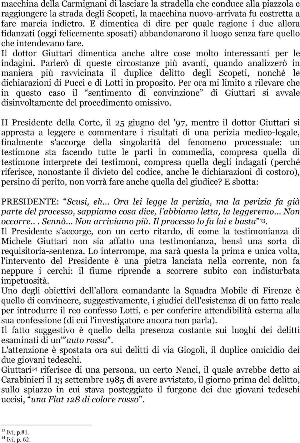 Il dottor Giuttari dimentica anche altre cose molto interessanti per le indagini.