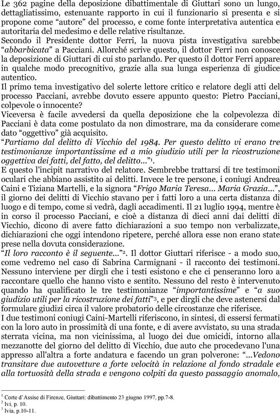 Allorché scrive questo, il dottor Ferri non conosce la deposizione di Giuttari di cui sto parlando.