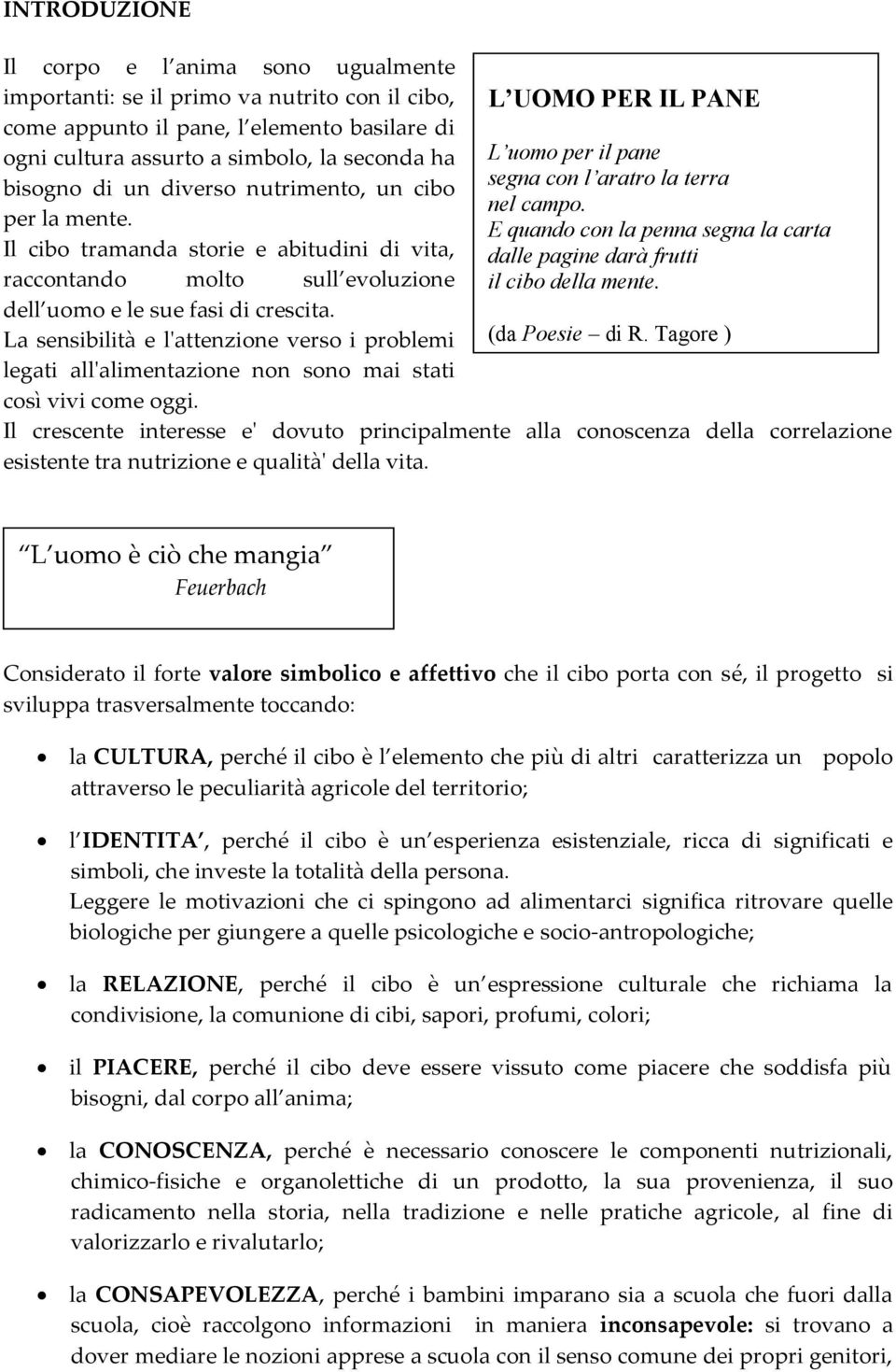 La sensibilità e l'attenzione verso i problemi legati all'alimentazione non sono mai stati così vivi come oggi. L UOMO PER IL PANE L uomo per il pane segna con l aratro la terra nel campo.