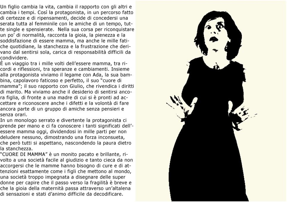 Nella sua corsa per riconquistare un po di normalità, racconta la gioia, la pienezza e la soddisfazione di essere mamma, ma anche le mille fatiche quotidiane, la stanchezza e la frustrazione che