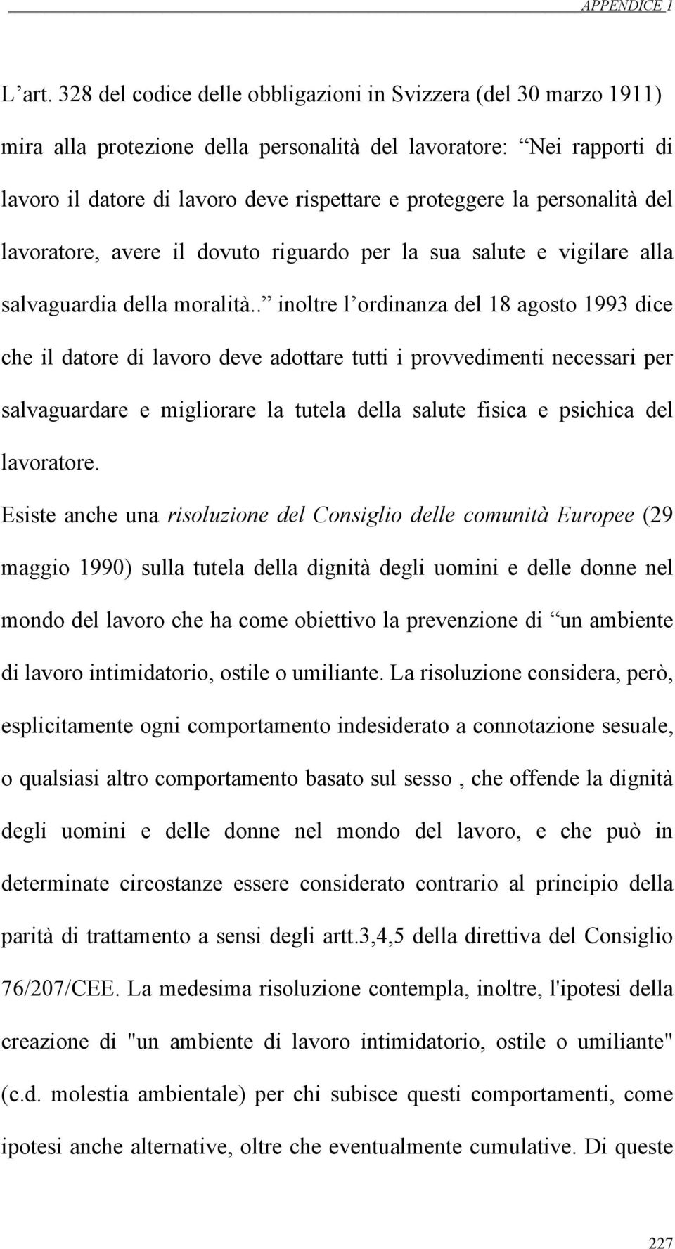 personalità del lavoratore, avere il dovuto riguardo per la sua salute e vigilare alla salvaguardia della moralità.