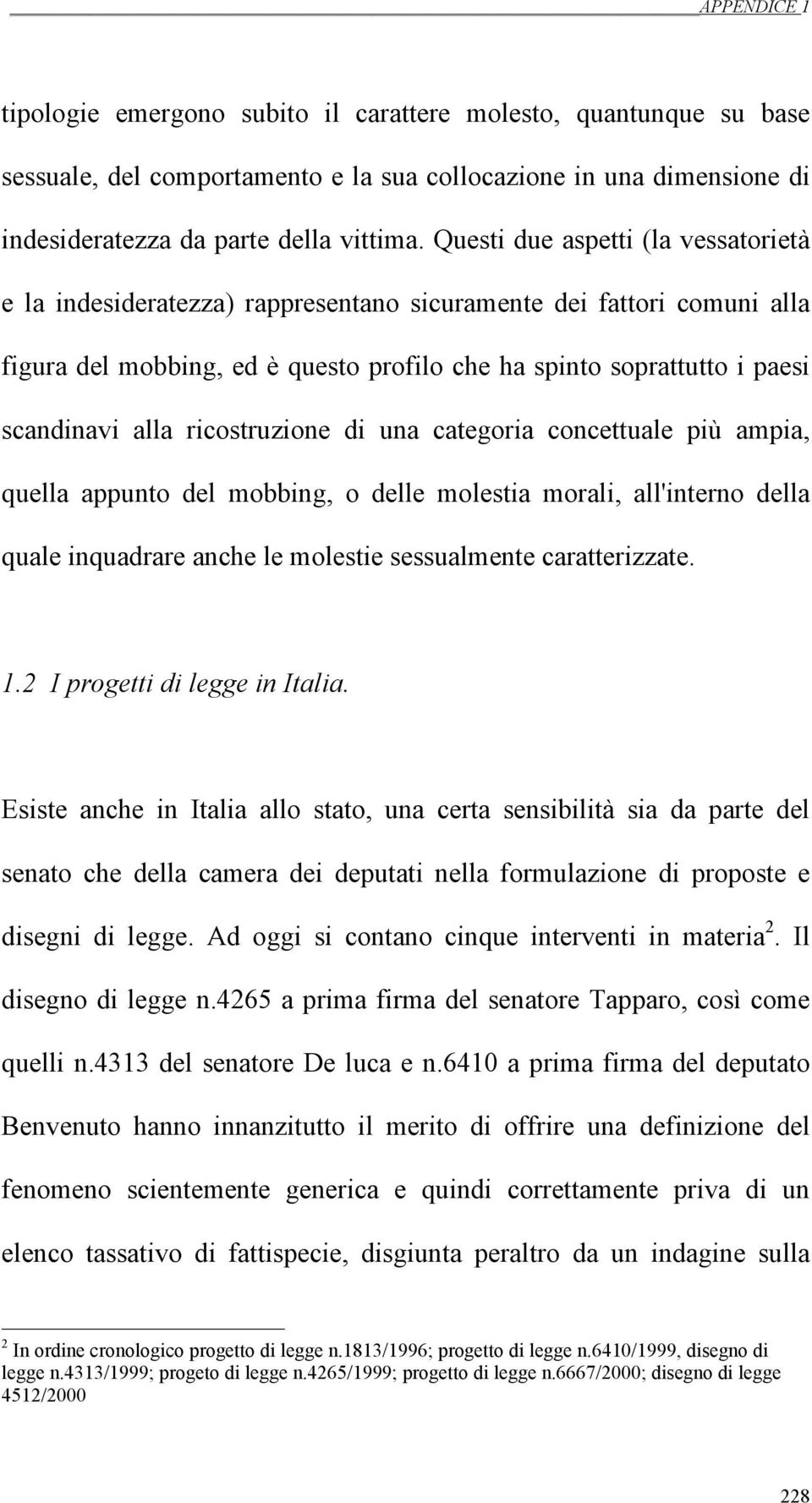 ricostruzione di una categoria concettuale più ampia, quella appunto del mobbing, o delle molestia morali, all'interno della quale inquadrare anche le molestie sessualmente caratterizzate. 1.