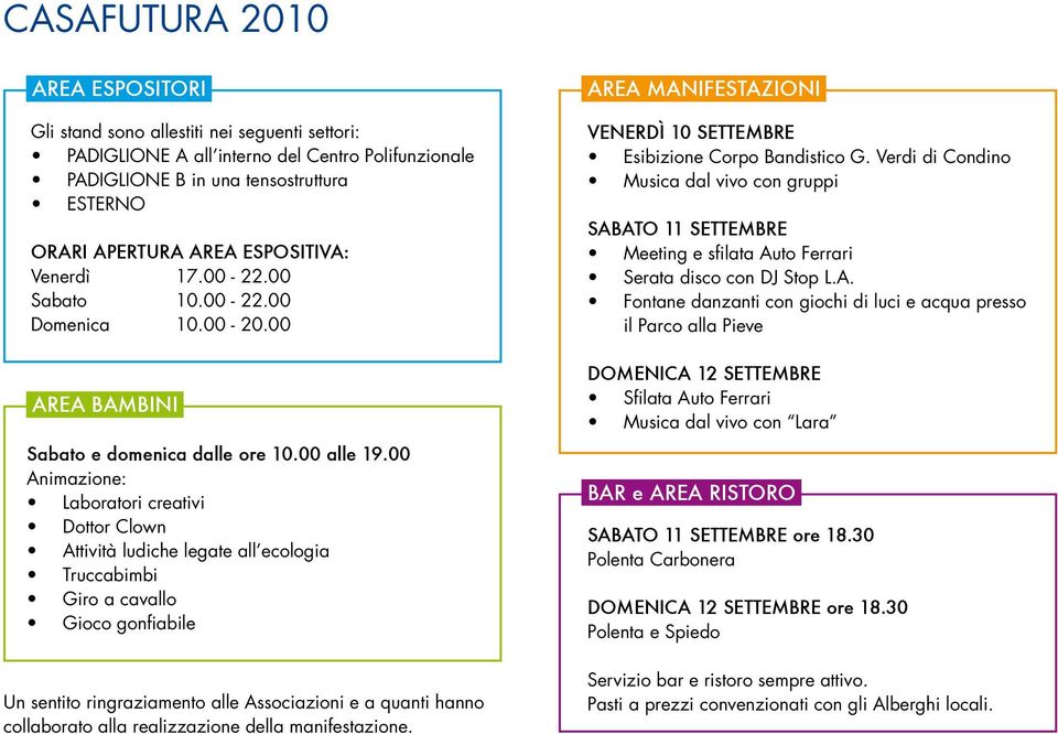 00 Animazione: Laboratori creativi Dottor Clown Attività ludiche legate all ecologia Truccabimbi Giro a cavallo Gioco gonfiabile Un sentito ringraziamento alle Associazioni e a quanti hanno