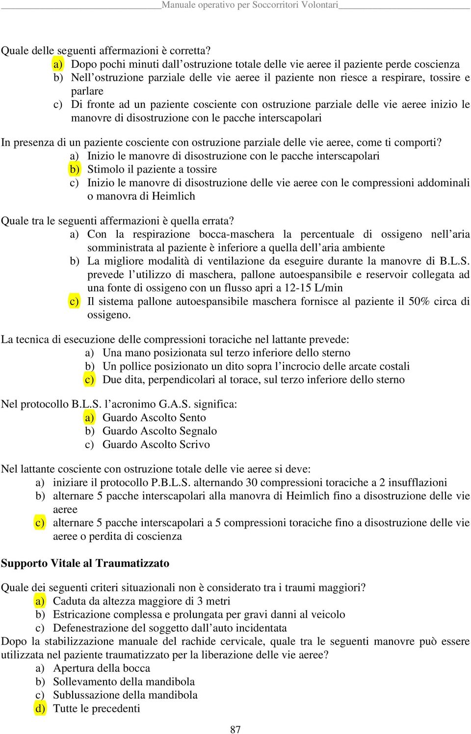 ad un paziente cosciente con ostruzione parziale delle vie aeree inizio le manovre di disostruzione con le pacche interscapolari In presenza di un paziente cosciente con ostruzione parziale delle vie