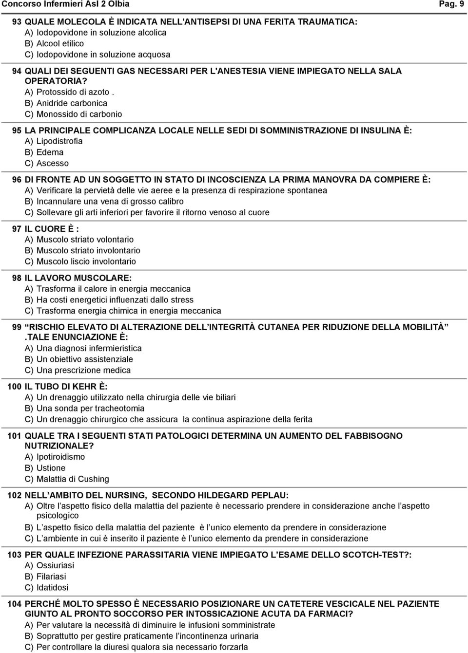 NECESSARI PER L'ANESTESIA VIENE IMPIEGATO NELLA SALA OPERATORIA? A) Protossido di azoto.