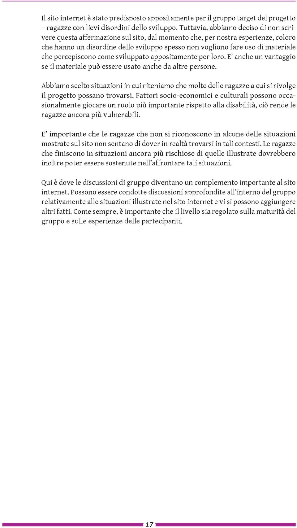 che percepiscono come sviluppato appositamente per loro. E anche un vantaggio se il materiale può essere usato anche da altre persone.