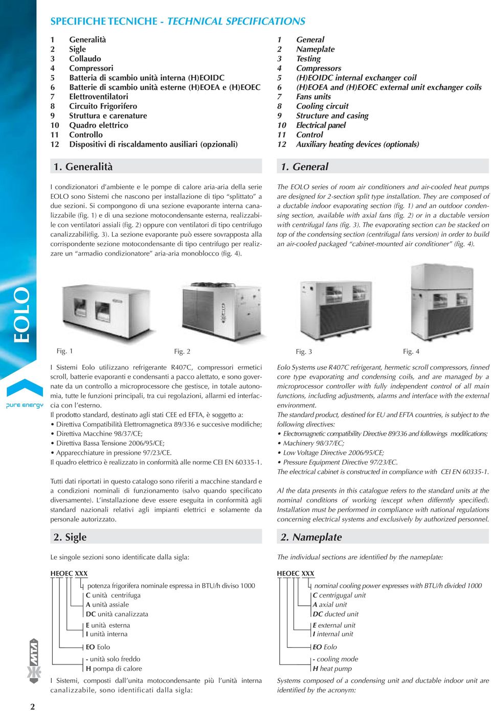 Generalità 1 General 2 Nameplate 3 Testing 4 Compressors 5 (H)EOIDC internal exchanger coil 6 (H)EOEA and (H)EOEC external unit exchanger coils 7 Fans units 8 circuit 9 Structure and casing 10