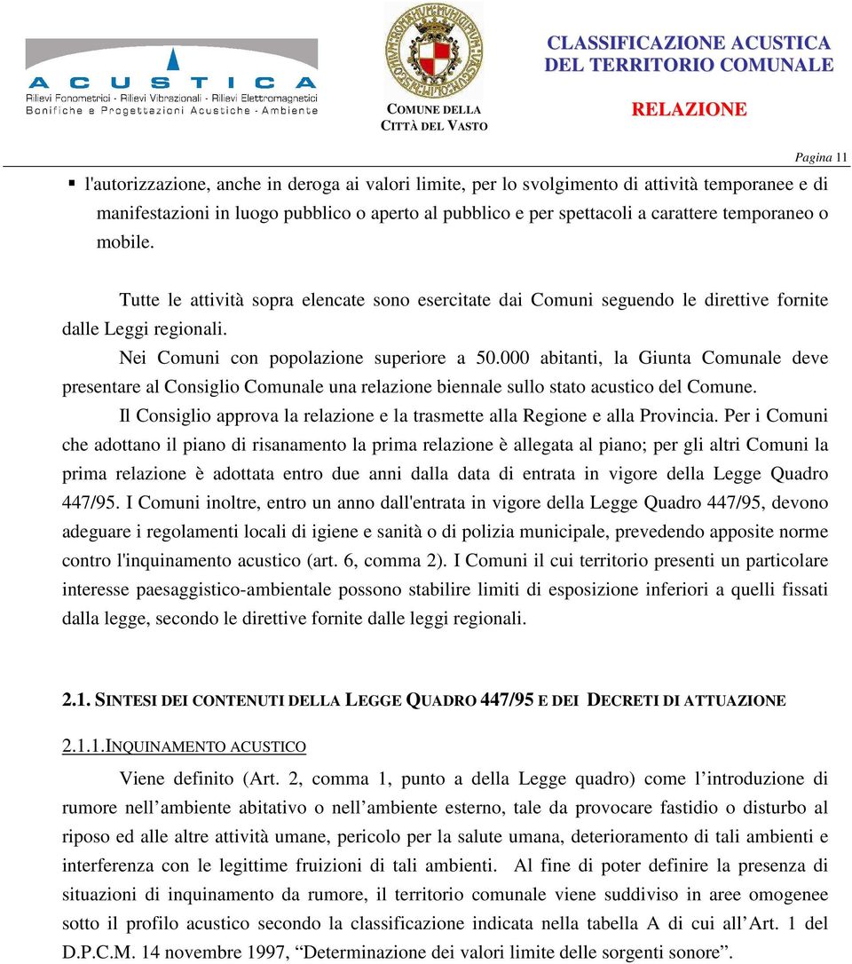 000 abitanti, la Giunta Comunale deve presentare al Consiglio Comunale una relazione biennale sullo stato acustico del Comune.