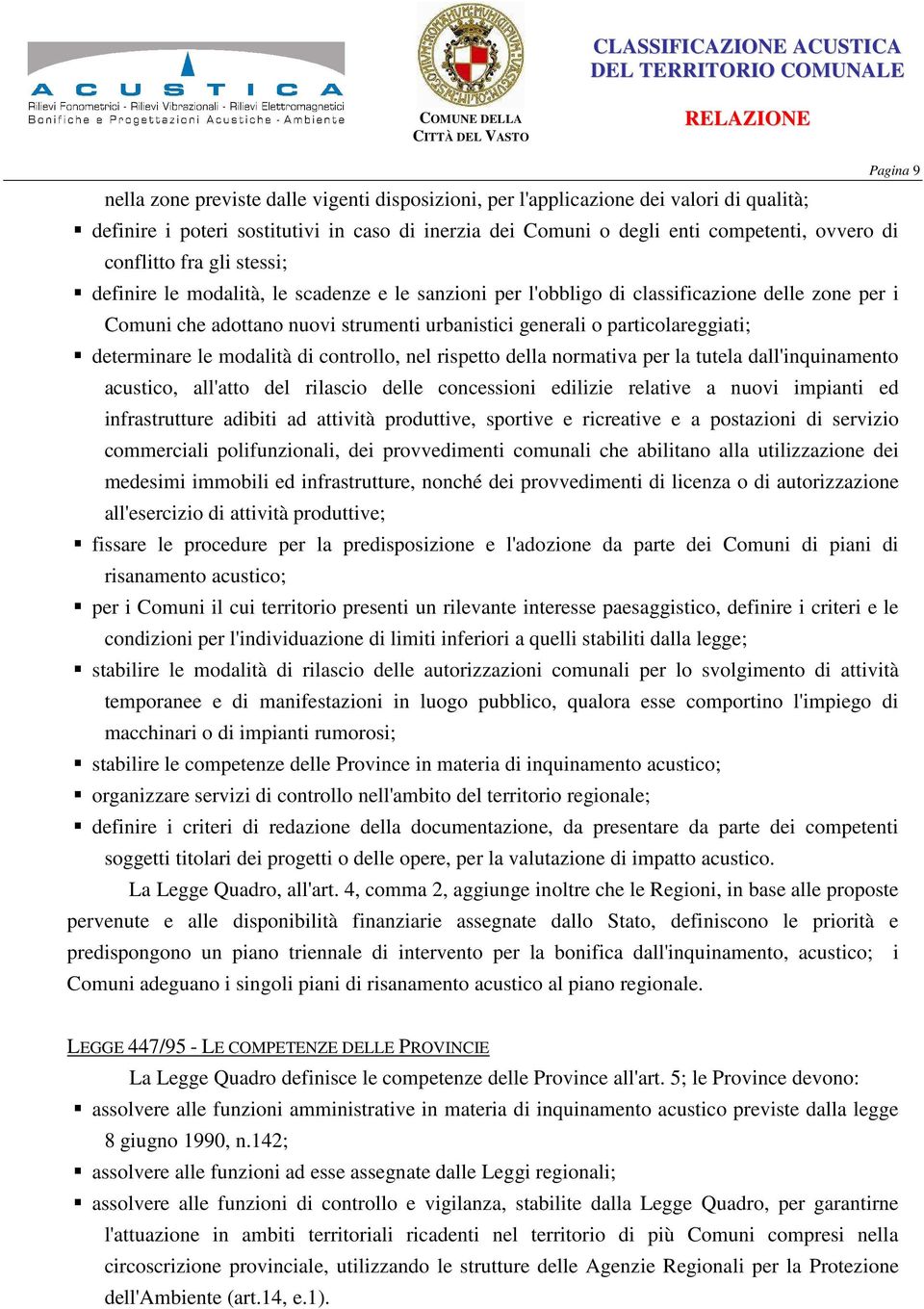 le modalità di controllo, nel rispetto della normativa per la tutela dall'inquinamento acustico, all'atto del rilascio delle concessioni edilizie relative a nuovi impianti ed infrastrutture adibiti