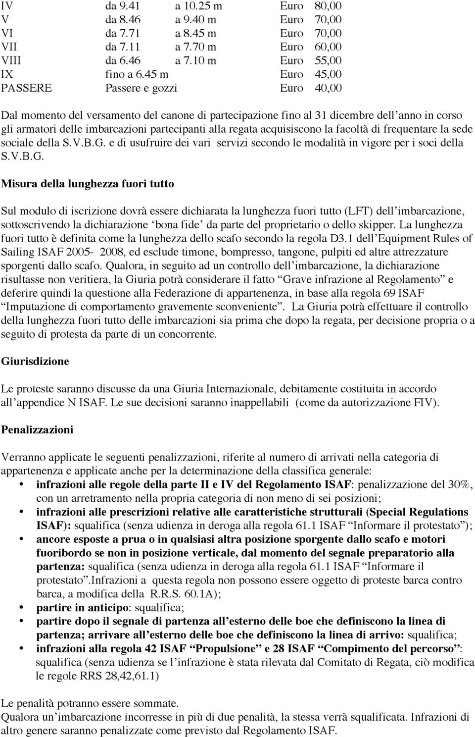 regata acquisiscono la facoltà di frequentare la sede sociale della S.V.B.G.