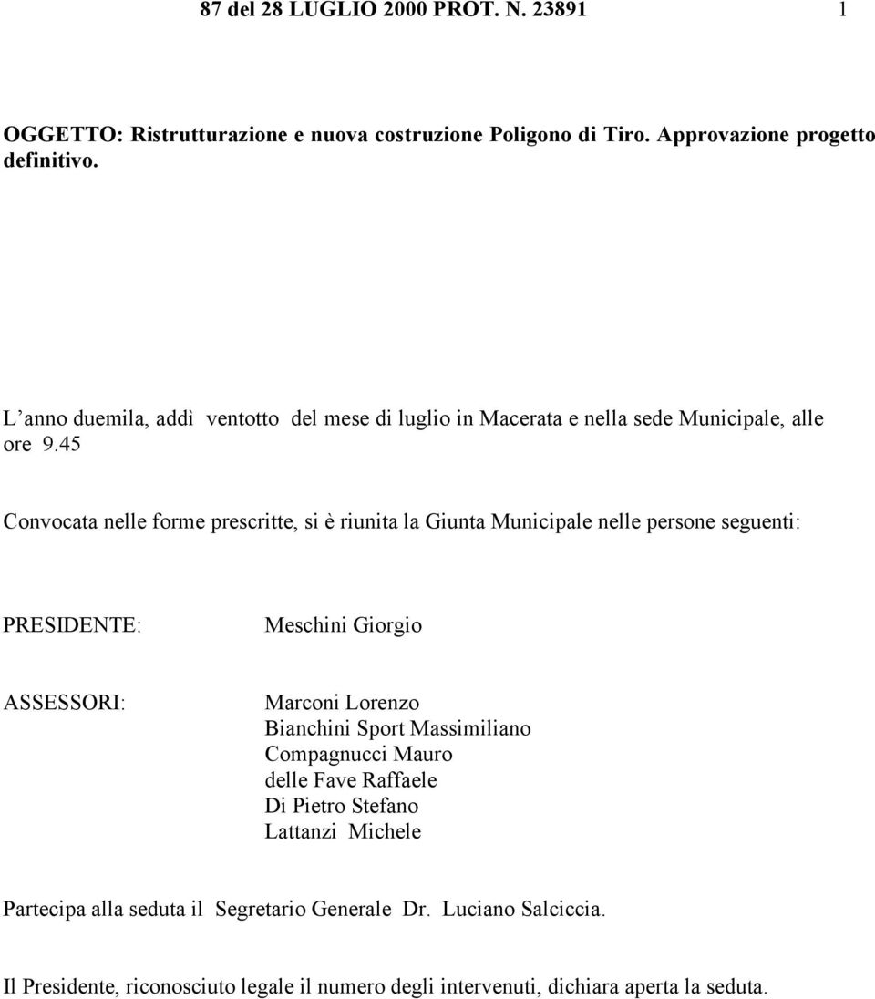 45 Convocata nelle forme prescritte, si è riunita la Giunta Municipale nelle persone seguenti: PRESIDENTE: Meschini Giorgio ASSESSORI: Marconi Lorenzo Bianchini