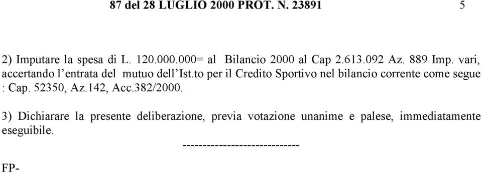 to per il Credito Sportivo nel bilancio corrente come segue : Cap. 52350, Az.142, Acc.382/2000.