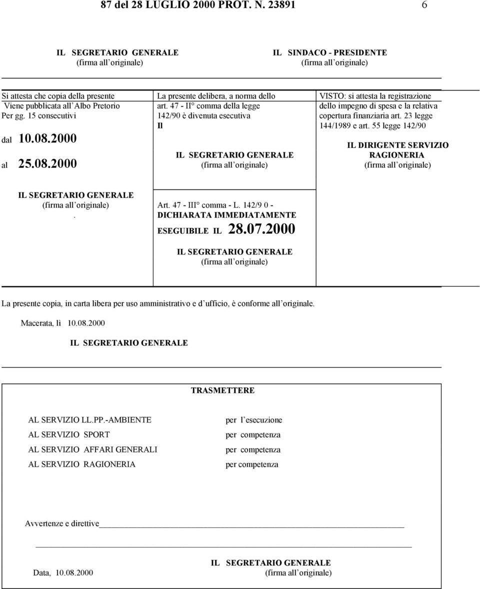 47 - II comma della legge dello impegno di spesa e la relativa Per gg. 15 consecutivi 142/90 è divenuta esecutiva copertura finanziaria art. 23 legge Il 144/1989 e art. 55 legge 142/90 dal 10.08.