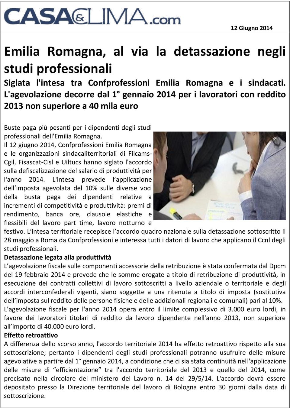 Il 12 giugno 2014, Confprofessioni Emilia Romagna e le organizzazioni sindacaliterritoriali di Filcams- Cgil, Fisascat-Cisl e Uiltucs hanno siglato l'accordo sulla defiscalizzazione del salario di