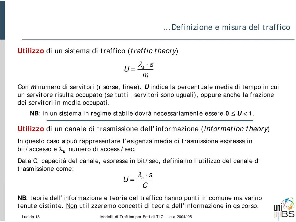 NB: in un sistema in regime stabile dovrà necessariamente essere 0 U < 1.