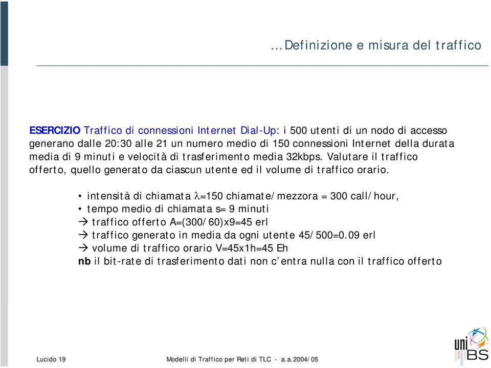 Valutare il traffico offerto, quello generato da ciascun utente ed il volume di traffico orario.