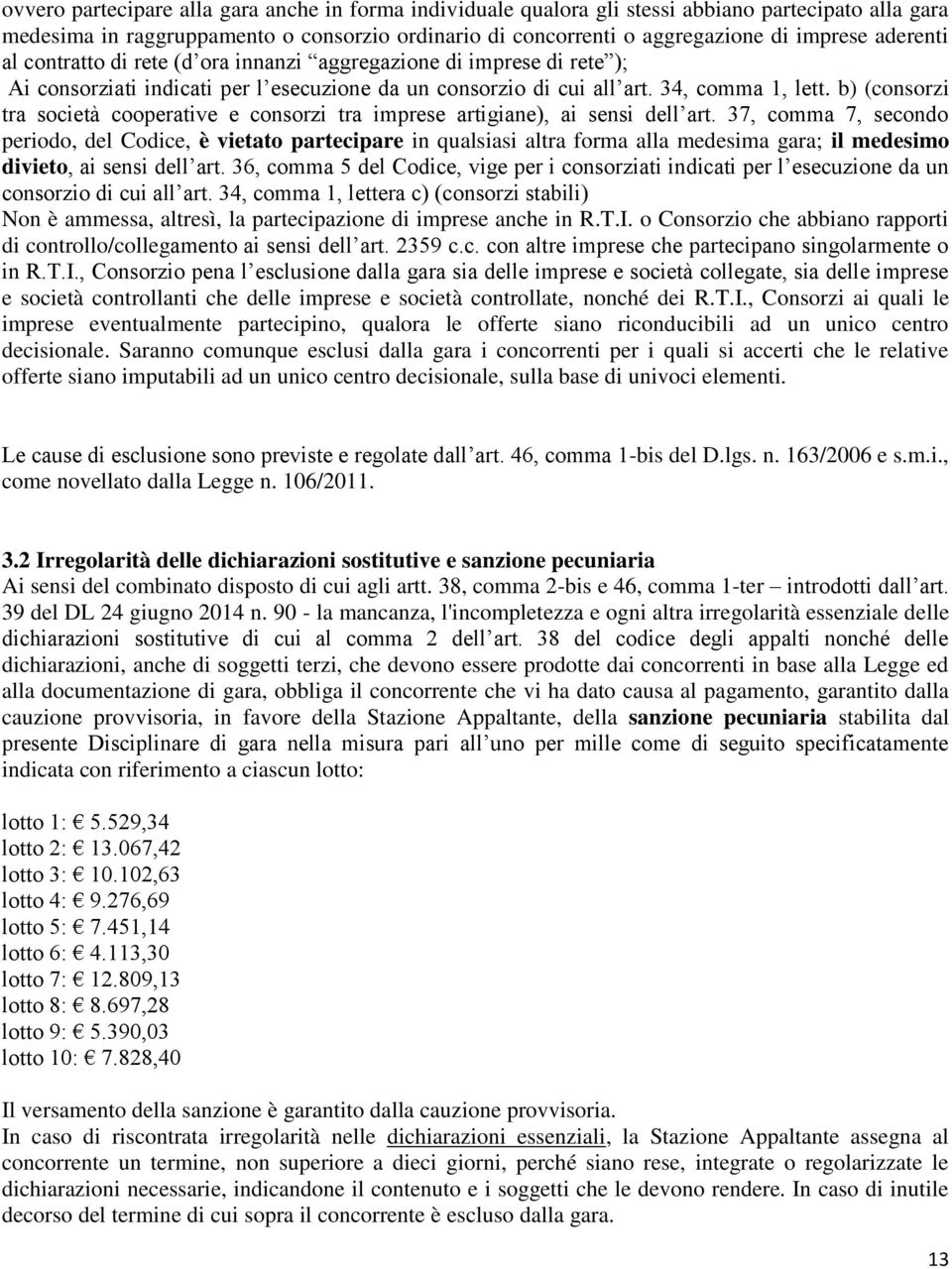 b) (consorzi tra società cooperative e consorzi tra imprese artigiane), ai sensi dell art.