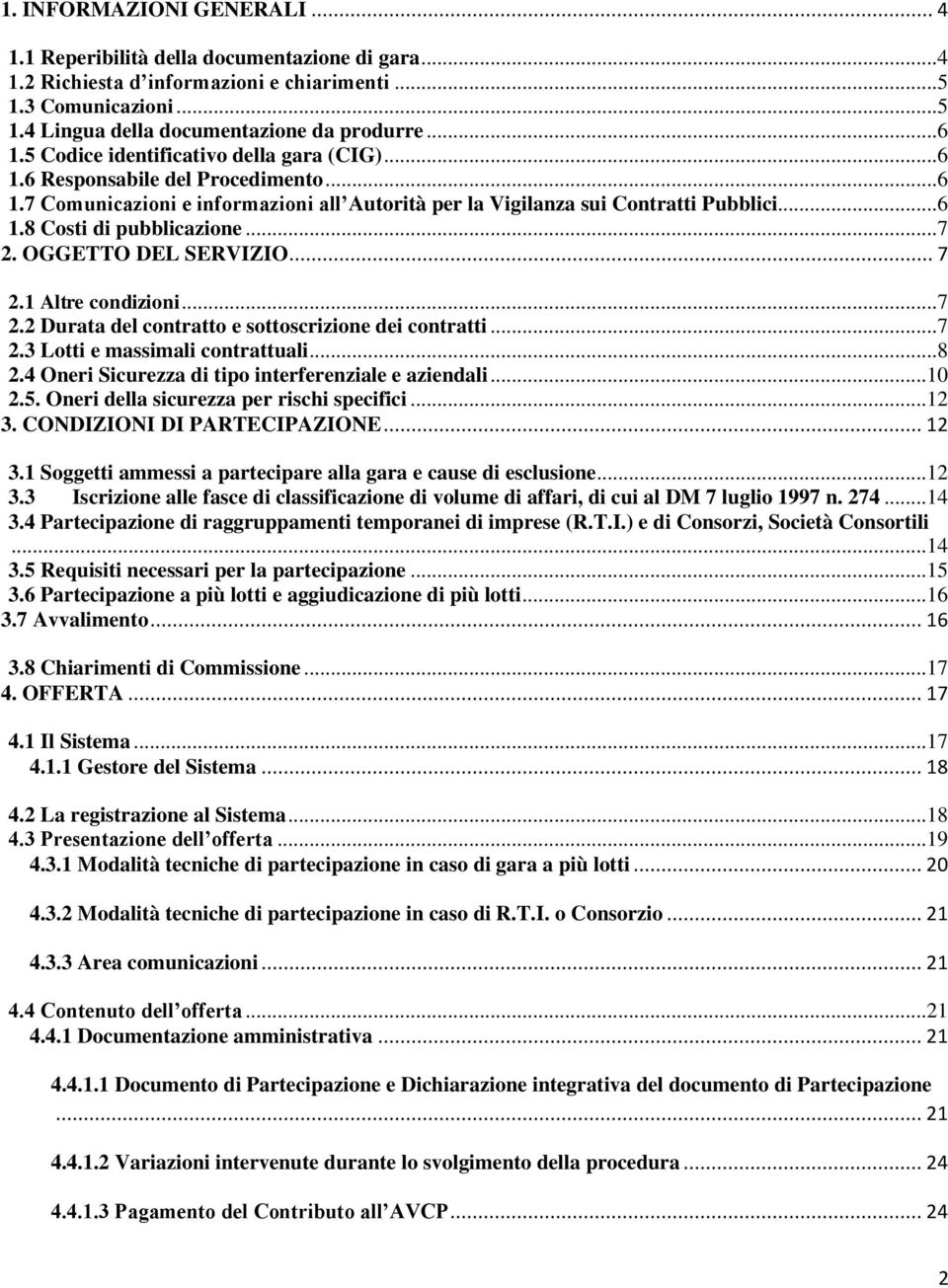 ..7 2. OGGETTO DEL SERVIZIO... 7 2.1 Altre condizioni...7 2.2 Durata del contratto e sottoscrizione dei contratti...7 2.3 Lotti e massimali contrattuali...8 2.