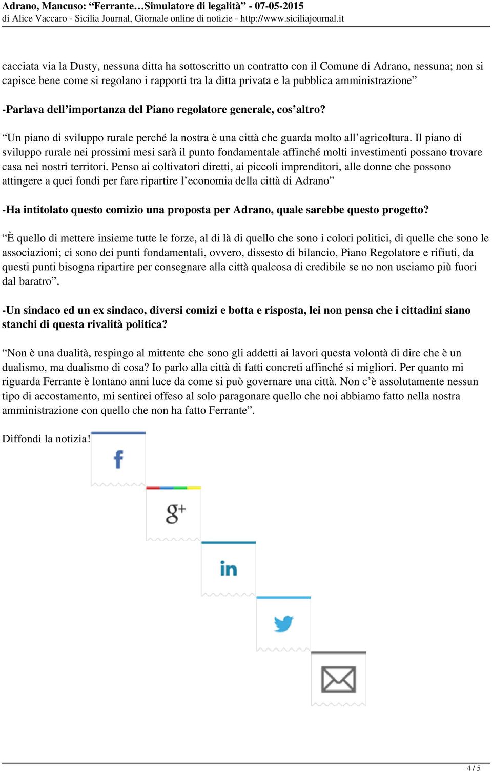 Il piano di sviluppo rurale nei prossimi mesi sarà il punto fondamentale affinché molti investimenti possano trovare casa nei nostri territori.